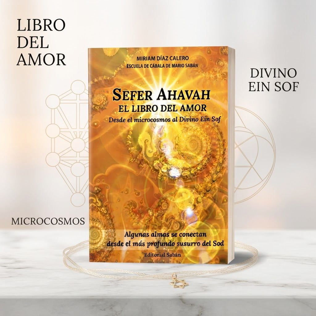 Sefer Ahavah – El Libro del Amor Desde el microcosmos al Divino Ein Sof